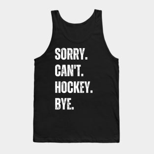 Hockey Mom, Sorry Can't Hockey Bye Hockey Life Sweater Hockey Player Gifts Busy Funny Ice Hockey Gift Hockey Tank Top